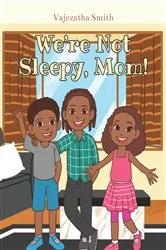 Book cover of We're Not Sleepy, Mom! by Vajezatha Smith
