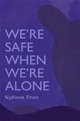Book cover of We're Safe When We're Alone by Nghiem Tran