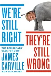 Book cover of We're Still Right, They're Still Wrong by James Carville