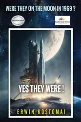 Book cover of Were they on the Moon in 1969? Yes, they Were! by Erwin Kostomai