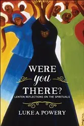 Book cover of Were You There? by Luke A. Powery