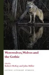 Book cover of Werewolves, Wolves and the Gothic by Robert McKay