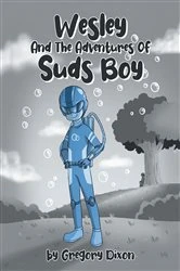 Book cover of Wesley And The Adventures Of Suds Boy by Gregory Dixon