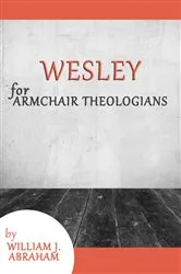 Book cover of Wesley for Armchair Theologians by William J. Abraham