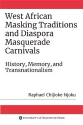 Book cover of West African Masking Traditions and Diaspora Masquerade Carnivals by Raphael Chijioke Njoku