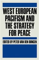 Book cover of West European Pacifism and the Strategy for Peace by Peter Van Den Dungen