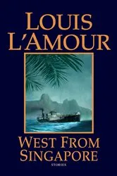 Book cover of West from Singapore by Louis L'Amour