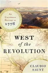 Book cover of West of the Revolution: An Uncommon History of 1776 by Claudio Saunt
