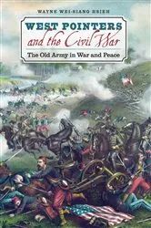 Book cover of West Pointers and the Civil War by Wayne Wei-siang Hsieh