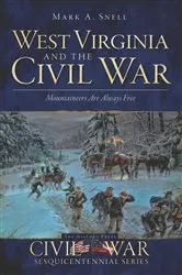 Book cover of West Virginia and the Civil War by Mark A Snell