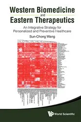 Book cover of Western Biomedicine And Eastern Therapeutics: An Integrative Strategy For Personalized And Preventive Healthcare by Sun-chong Wang