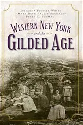Book cover of Western New York and the Gilded Age by Julianna Fiddler-Woite