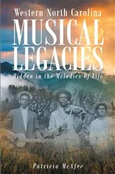 Book cover of Western North Carolina Musical Legacies: Hidden In The Melodies Of Life by Patricia McAfee