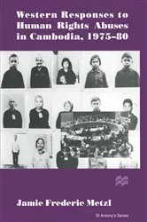Book cover of Western Responses to Human Rights Abuses in Cambodia, 1975–80 by Jamie Frederic Metzl