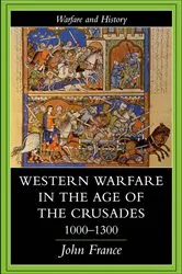Book cover of Western Warfare In The Age Of The Crusades, 1000-1300 by John France