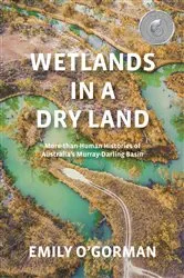 Book cover of Wetlands in a Dry Land by Emily O'Gorman