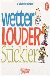Book cover of Wetter, Louder, Stickier by Rick Kirkman