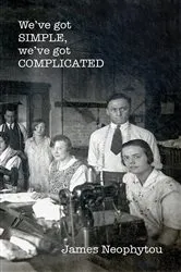 Book cover of We've got SIMPLE, we've got COMPLICATED by James Neophytou