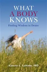 Book cover of What a Body Knows by Kimerer L. LaMothe