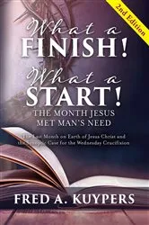 Book cover of What a Finish! What a Start! The Month Jesus Met Man's Need by Fred A Kuypers