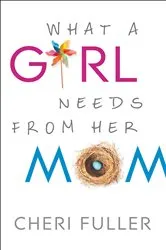 Book cover of What a Girl Needs from Her Mom by Cheri Fuller