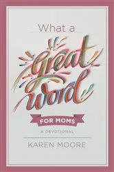 Book cover of What a Great Word for Moms by Karen Moore