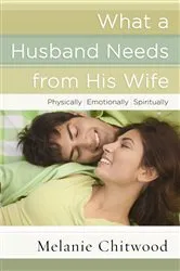 Book cover of What a Husband Needs from His Wife by Melanie Chitwood