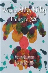 Book cover of What a Silly, Frilly Thing to See! by Tamara Bossard