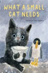 Book cover of What a Small Cat Needs by Natalia Shaloshvili