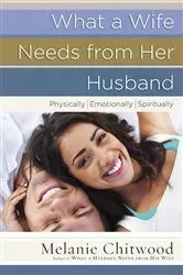 Book cover of What a Wife Needs from Her Husband by Melanie Chitwood