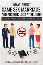 Book cover of What About Same Sex Marriage and Another Look At Religion by Duncan SR. D.D.,D.RE.,PH.D., Willie  J.
