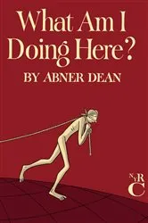 Book cover of What Am I Doing Here? by Abner Dean
