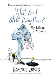 Book cover of What Am I Still Doing Here? by Roger Lewis