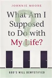Book cover of What Am I Supposed to Do with My Life? by Rev. Johnnie Moore