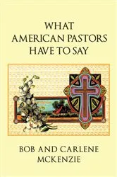 Book cover of What American Pastors Have To Say by Bob McKenzie