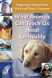 Book cover of What Animals Can Teach Us About Spirituality by Unknown