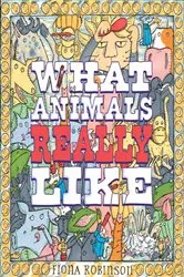 Book cover of What Animals Really Like by Fiona Robinson