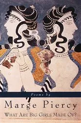 Book cover of What Are Big Girls Made Of? by Marge Piercy