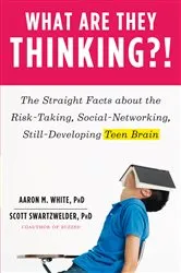Book cover of What Are They Thinking?!: The Straight Facts about the Risk-Taking, Social-Networking, Still-Developing Teen Brain by Aaron M. White