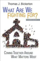 Book cover of What Are We Fighting For? Leader Guide by Thomas J. Bickerton