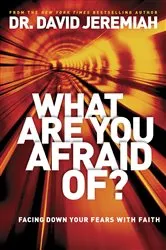 Book cover of What Are You Afraid Of? by David Jeremiah