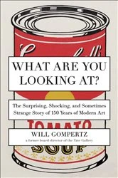 Book cover of What Are You Looking At? by Will Gompertz