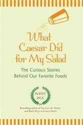 Book cover of What Caesar Did for My Salad by Albert Jack