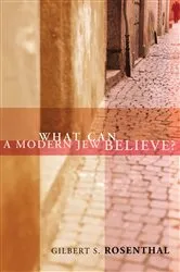 Book cover of What Can a Modern Jew Believe? by Gilbert S. Rosenthal
