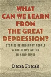 Book cover of What Can We Learn from the Great Depression? by Dana Frank