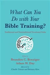 Book cover of What Can You Do with Your Bible Training? by Brandon C. Benziger