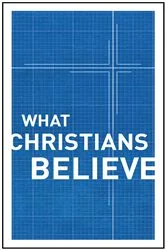 Book cover of What Christians Believe (2nd ed.) by Moody Publishers