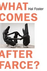 Book cover of What Comes After Farce? by Hal Foster