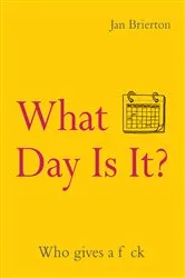 Book cover of What Day Is It? by Jan Brierton