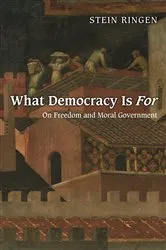 Book cover of What Democracy Is For by Stein Ringen